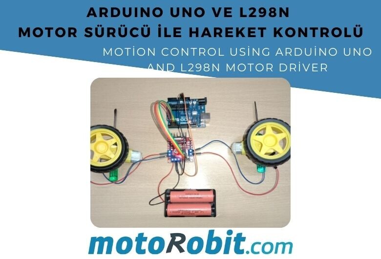 Arduino UNO ve L298N Motor Sürücü Kullanarak Hareket Kontrolü