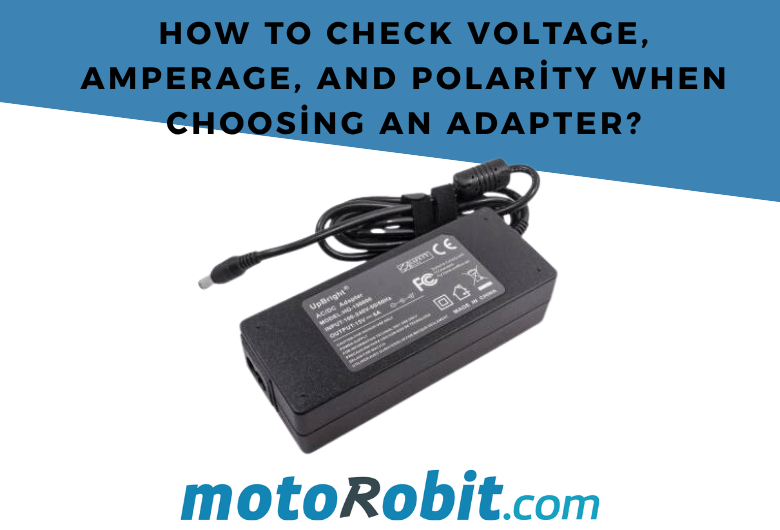 How to Check Voltage, Amperage, and Connector Polarity When Choosing an Adapter?