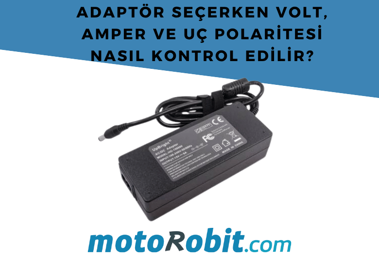 Adaptör Seçerken Volt, Amper ve Uç Polaritesi Nasıl Kontrol Edilir?