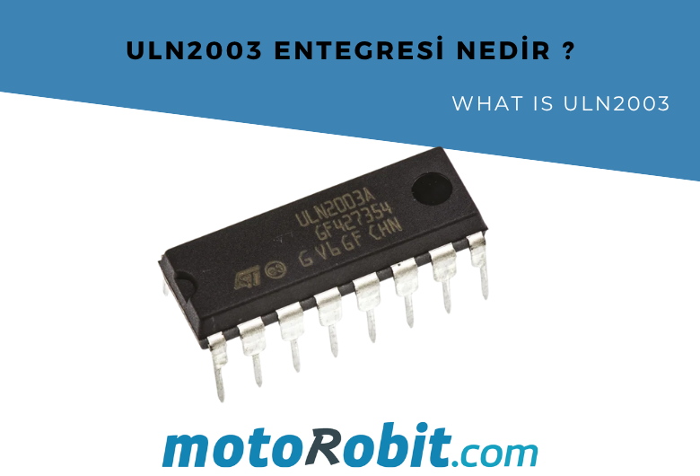 ULN2003 Entegresi Nedir ?