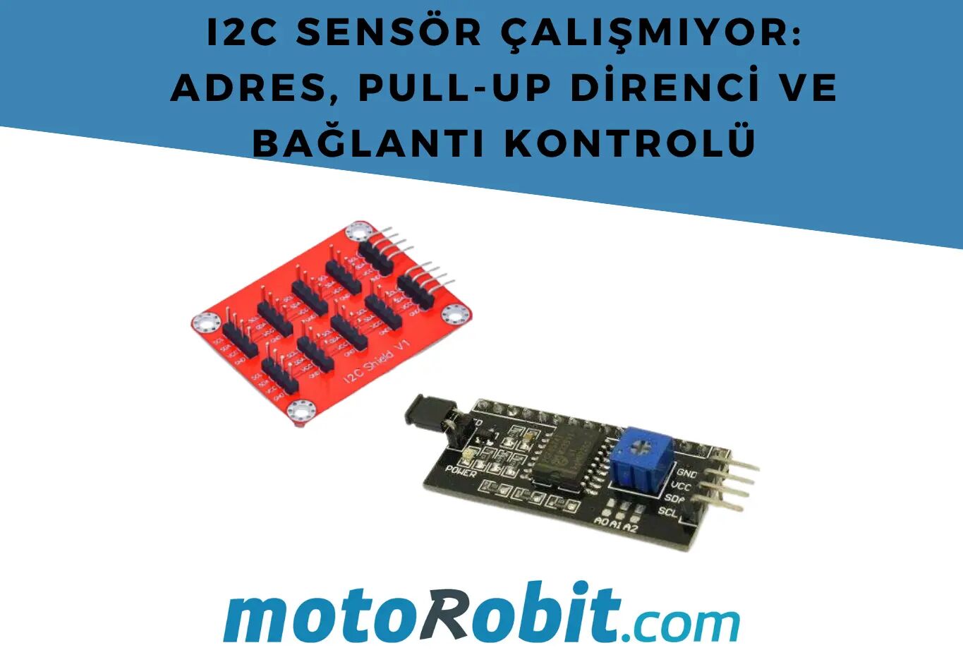 I2C Sensör Çalışmıyor: Adres, Pull-up Direnci ve Bağlantı Kontrolü