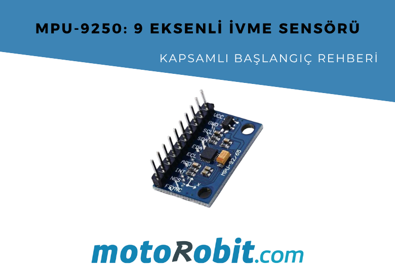 MPU-9250: 9 Eksenli İvme Sensörü - Kapsamlı Başlangıç Rehberi