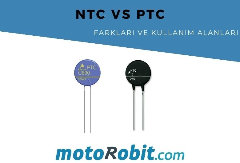 NTC ve PTC Nedir? Farkları ve Kullanım Alanları Nelerdir