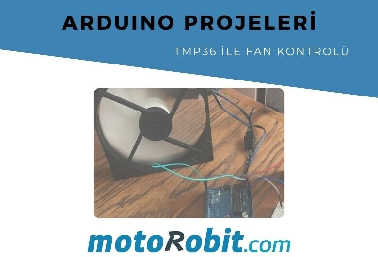 Sıcaklık Kontrollü Fan Yapımı | Arduino ve TMP36 Kullanarak Fan Kontrolü