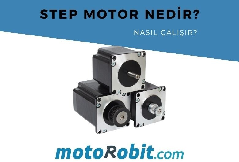 Step Motor Nedir? Nasıl Çalışır?