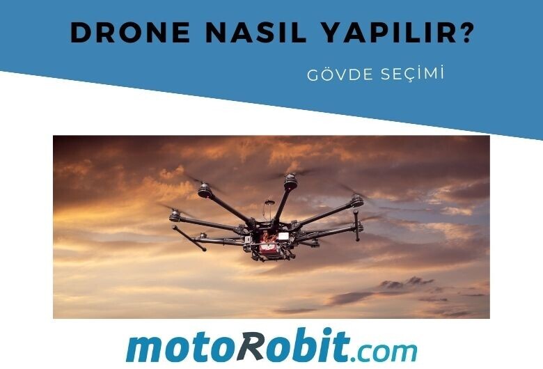 Drone Nasıl Yapılır - Drone Gövde Seçimi