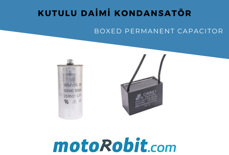 Kutulu Daimi Kondansatör Nedir ve Nasıl Çalışır?