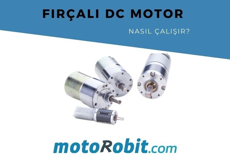 Fırçalı DC Motor Nasıl Çalışır?